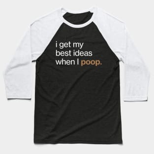 I get my best ideas when I poop Baseball T-Shirt